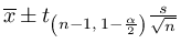 $\overline{x}\pm t_{\left(n-1, 1-\frac{\alpha}{2}\right)}\frac{s}{\sqrt{n}}$