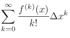 $\displaystyle \sum_{k=0}^{\infty}\frac{f^{(k)}(x)}{k!}\Delta x^k$