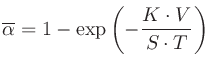 $\displaystyle \overline{\alpha} = 1-\exp\left(-\frac{K\cdot V}{S\cdot T}\right)
$