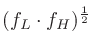 $\displaystyle (f_L \cdot f_H)^\frac{1}{2}$