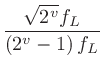 $\displaystyle \frac{\sqrt{2^v}f_L}{\left(2^v-1\right)f_L}$