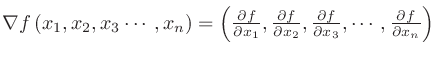 $\nabla f\left(x_1,x_2,x_3\cdots,x_n\right)=\left(\frac{\partial f}{\partial x_1...
...},\frac{\partial f}{\partial x_3},\cdots,\frac{\partial f}{\partial x_n}\right)$