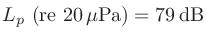 $L_p\ (\mathrm{re}\ 20\,\mu\mathrm{Pa}) = 79\,\mathrm{dB}$