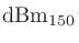 $\mathrm{dBm}_{150}$