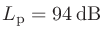 $L_\mathrm{p}=94\,\mathrm{dB}$