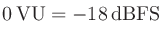 $0\,\mathrm{VU}=-18\,\mathrm{dBFS}$