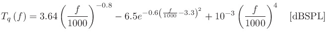 $\displaystyle T_q\left(f\right) = 3.64\left(\frac{f}{1000}\right)^{-0.8} - 6.5e...
...}-3.3\right)^2} + 10^{-3}\left(\frac{f}{1000}\right)^4 \quad \mathrm{[dB SPL]}
$