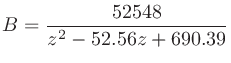 $\displaystyle B = \frac{52548}{z^2 - 52.56z + 690.39}
$