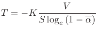 $\displaystyle T = -K\frac{V}{S\log_{e}\left(1-\overline{\alpha}\right)}
$