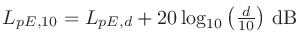 $L_{pE,10}=L_{pE,d}+20\log_{10}\left(\frac{d}{10}\right)\,\mathrm{dB}$