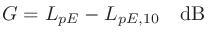 $\displaystyle G = L_{pE}-L_{pE,10} \quad\mathrm{dB}
$