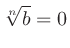 $\sqrt[n]{b}=0$