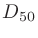 $D_{50}$