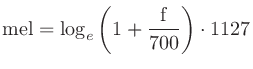 $\displaystyle \mathrm{mel} = \log_e\left(1 + \frac{\mathrm{f}}{700}\right)\cdot 1127
$