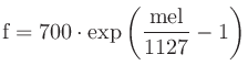 $\displaystyle \mathrm{f} = 700\cdot \exp\left(\frac{\mathrm{mel}}{1127} - 1\right)
$
