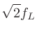 $\displaystyle \sqrt{2}f_L$