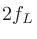$\displaystyle 2f_L$