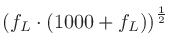 $\displaystyle \left(f_L \cdot \left(1000 + f_L\right)\right)^\frac{1}{2}$