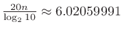 $\frac{20n}{\log_{2}{10}}\approx 6.02059991$