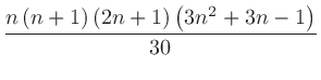 $\displaystyle \frac{n\left(n+1\right)\left(2n+1\right)\left(3n^2+3n-1\right)}{30}$