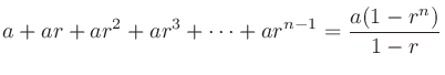 $\displaystyle a + ar + ar^2 + ar^3 + \cdots + ar^{n-1} = \frac{a(1 - r^n)}{1 - r}
$