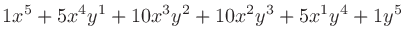 $\displaystyle 1x^5 + 5x^4y^1 + 10x^3y^2 + 10x^2y^3 + 5x^1y^4 + 1y^5$