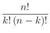 $\displaystyle \frac{n!}{k!\left(n-k\right)!}$