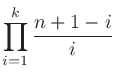 $\displaystyle \prod_{i=1}^{k}\frac{n+1-i}{i}$